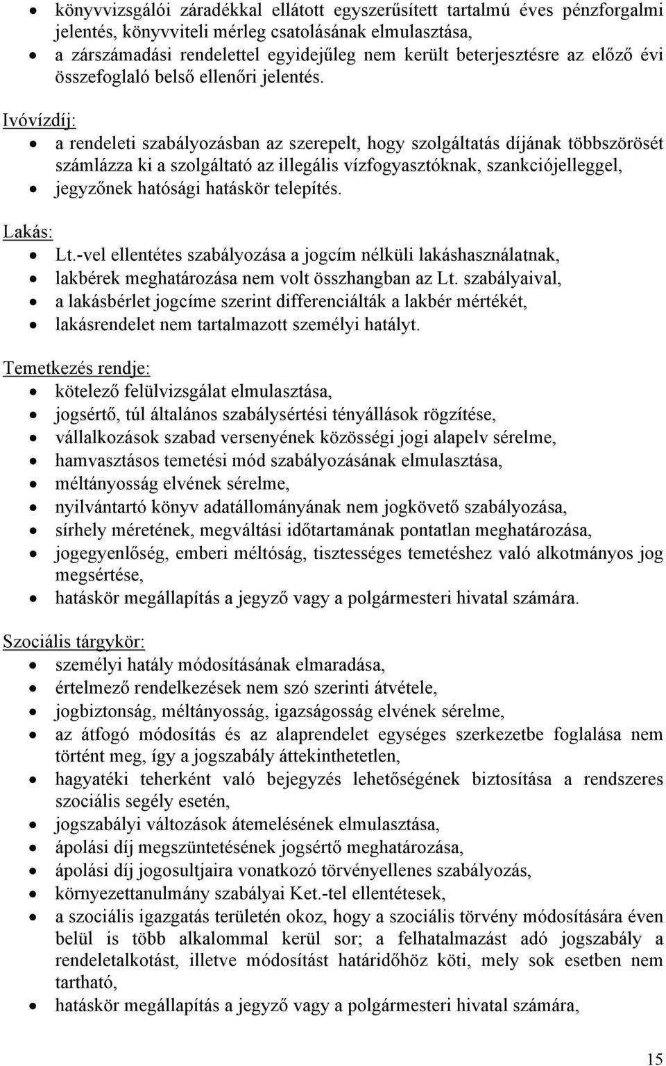 Ivóvízdíj: a rendeleti szabályozásban az szerepelt, hogy szolgáltatás díjának többszörösét számlázza ki a szolgáltató az illegális vízfogyasztóknak, szankciójelleggel, jegyzőnek hatósági hatáskör