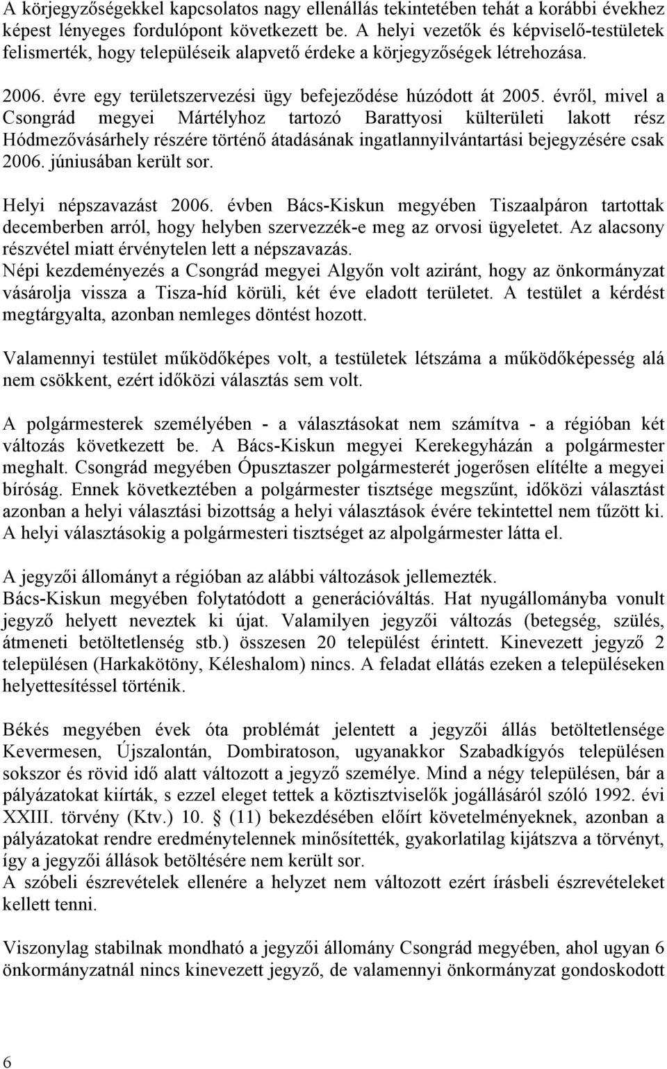 évről, mivel a Csongrád megyei Mártélyhoz tartozó Barattyosi külterületi lakott rész Hódmezővásárhely részére történő átadásának ingatlannyilvántartási bejegyzésére csak 2006. júniusában került sor.