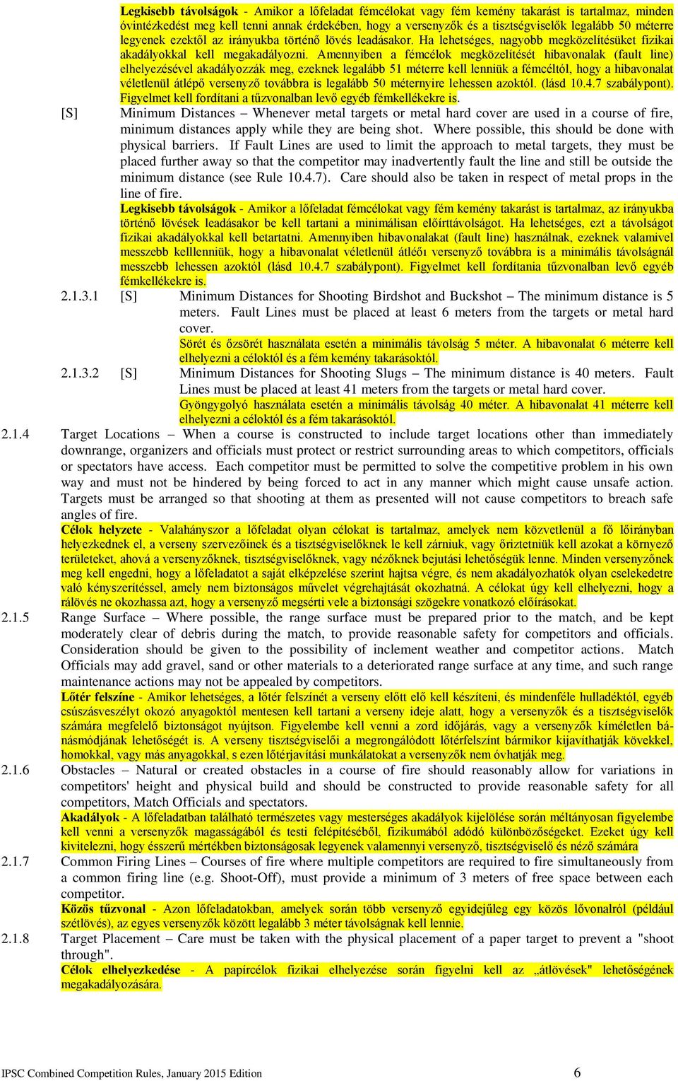 Amennyiben a fémcélok megközelítését hibavonalak (fault line) elhelyezésével akadályozzák meg, ezeknek legalább 51 méterre kell lenniük a fémcéltól, hogy a hibavonalat véletlenül átlépő versenyző