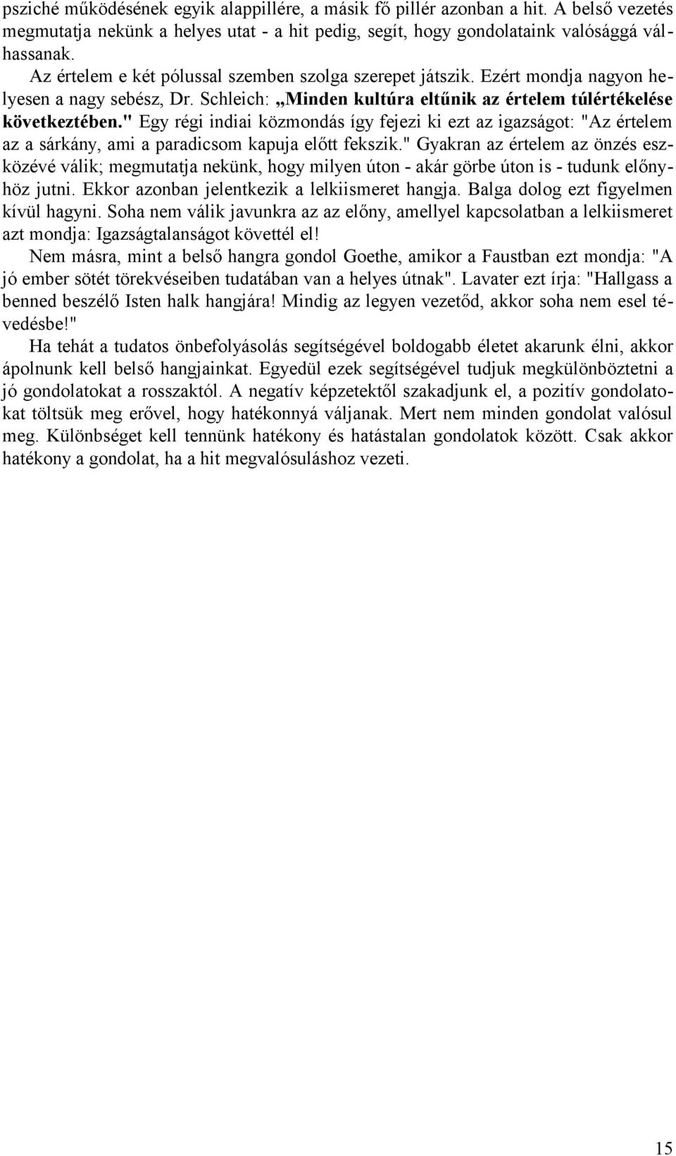 " Egy régi indiai közmondás így fejezi ki ezt az igazságot: "Az értelem az a sárkány, ami a paradicsom kapuja előtt fekszik.