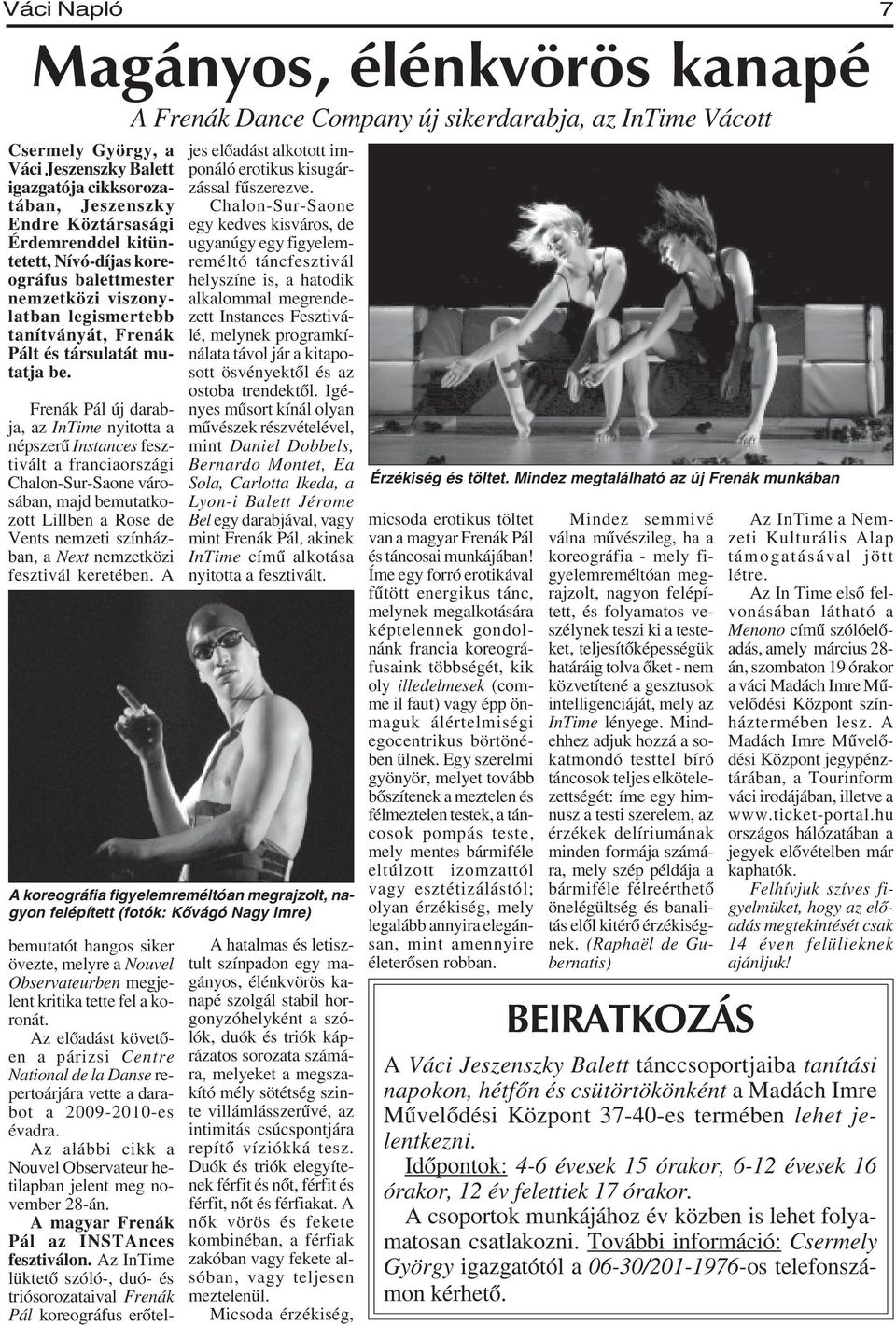 Frenák Pál új darabja, az InTime nyitotta a népszerû Instances fesztivált a franciaországi Chalon-Sur-Saone városában, majd bemutatkozott Lillben a Rose de Vents nemzeti színházban, a Next nemzetközi
