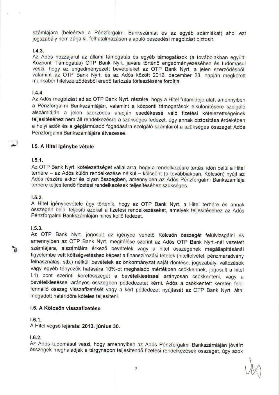 javdra tdri6n6 engedmenyezesehez 6s tudomesul veszi, hogy az engedm6nyezett bevdteleket az OTP Bank Nyrt. a jelen szerz6desb6l, valamint az OTP Bank Nyrt. 6s az Ad6s kdzdtt 2012. deaerahet 28.