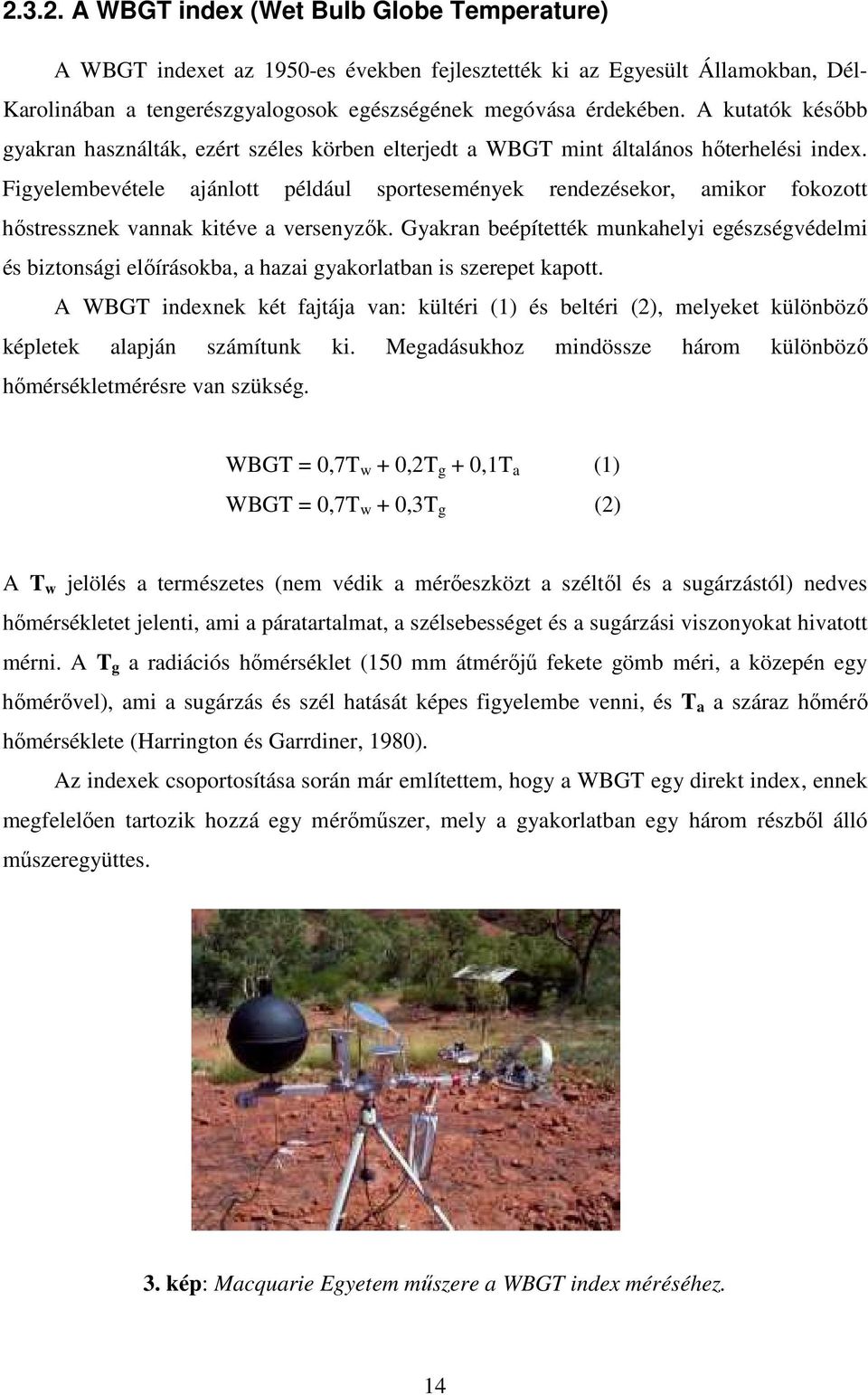 Figyelembevétele ajánlott például sportesemények rendezésekor, amikor fokozott hıstressznek vannak kite a versenyzık.