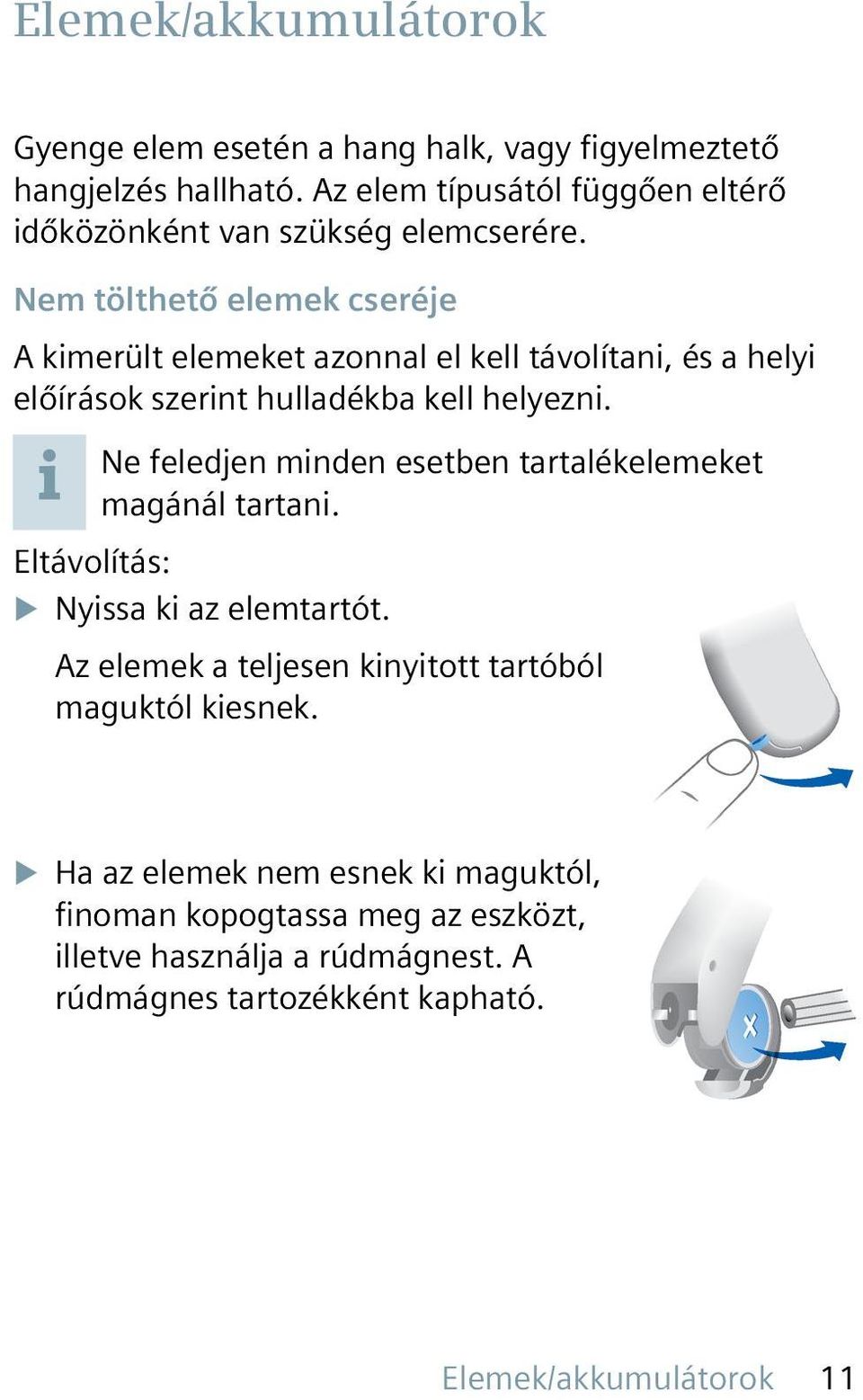 Nem tölthető elemek cseréje A kimerült elemeket azonnal el kell távolítani, és a helyi előírások szerint hulladékba kell helyezni.