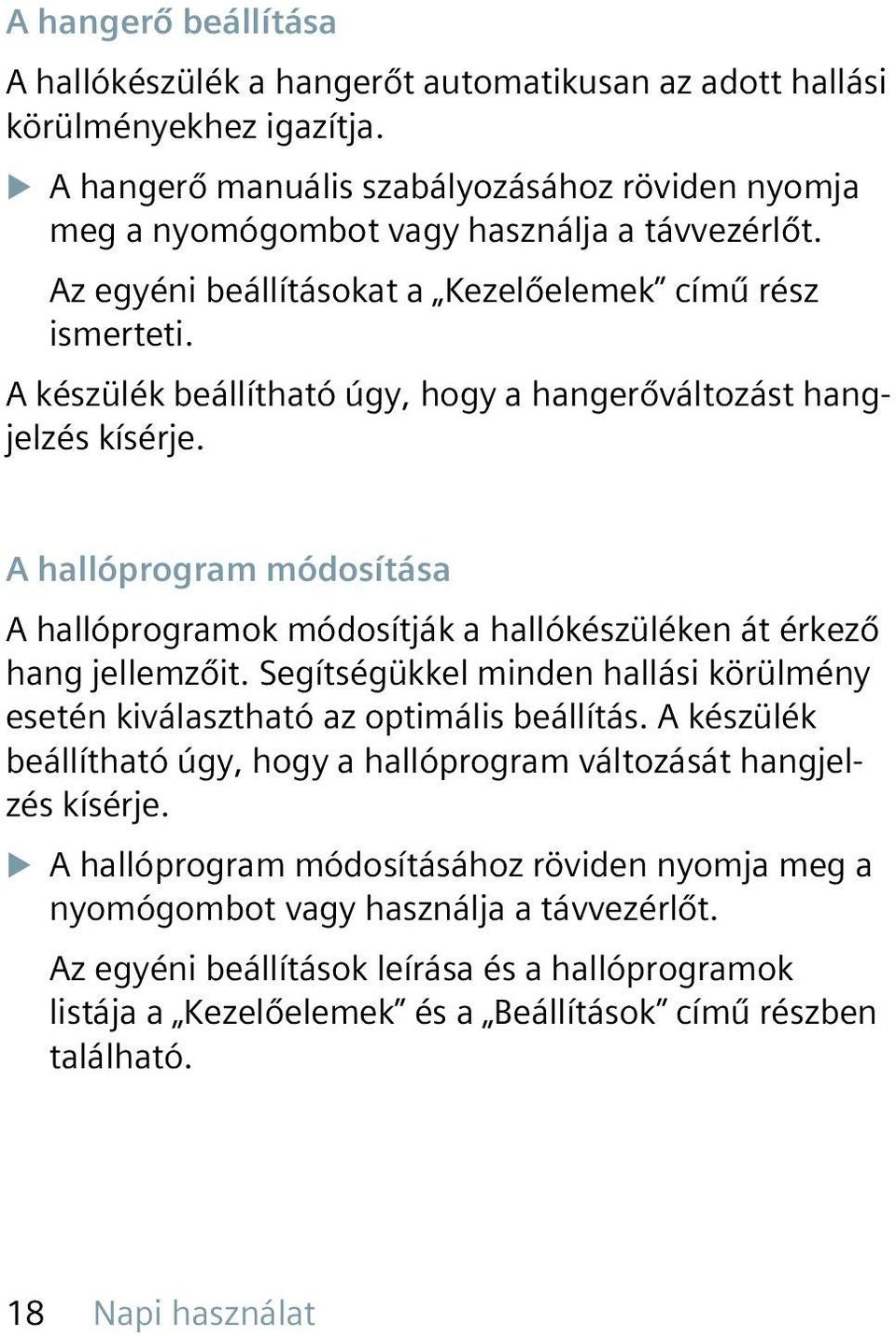 A készülék beállítható úgy, hogy a hangerőváltozást hangjelzés kísérje. A hallóprogram módosítása A hallóprogramok módosítják a hallókészüléken át érkező hang jellemzőit.