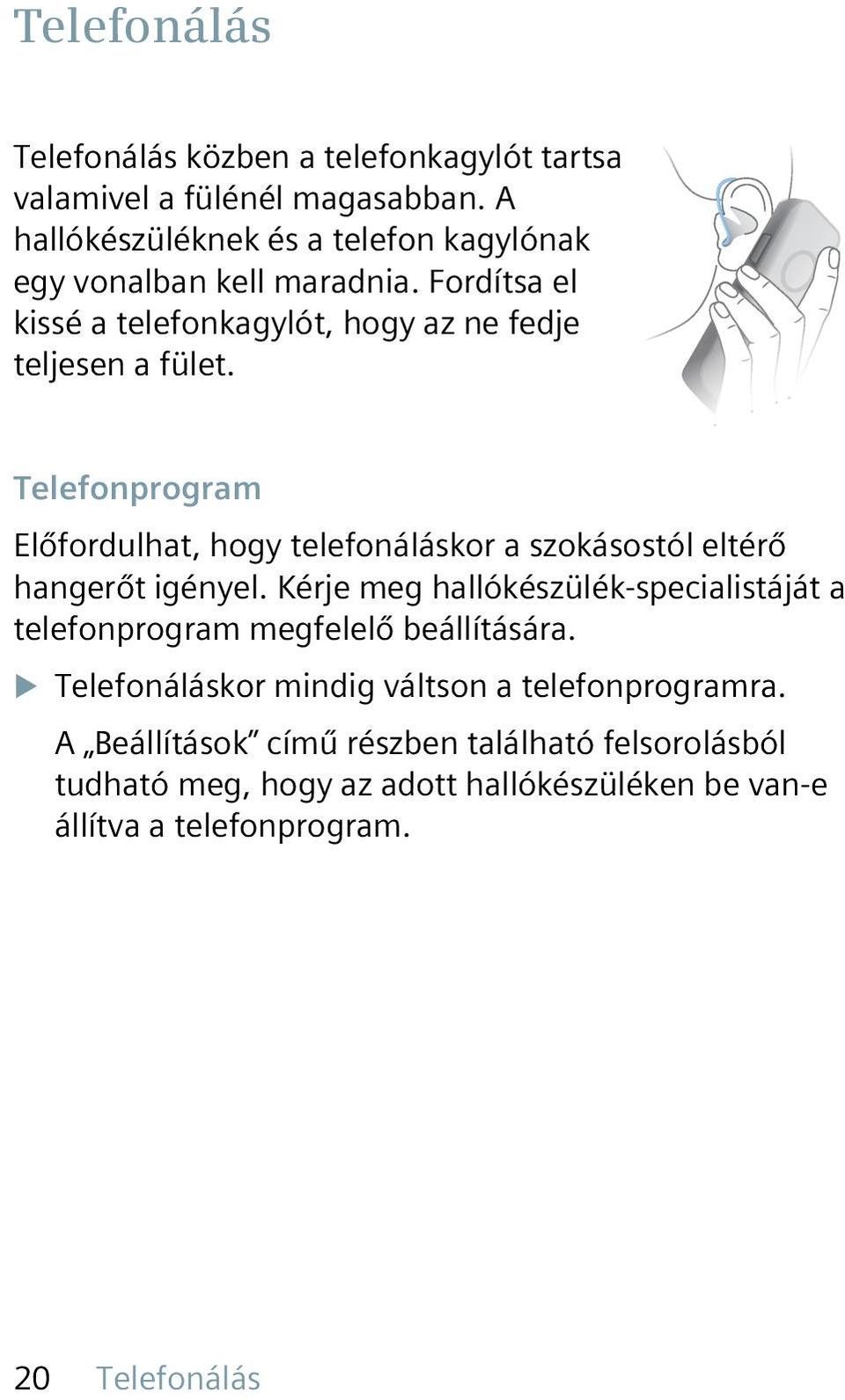 Telefonprogram Előfordulhat, hogy telefonáláskor a szokásostól eltérő hangerőt igényel.