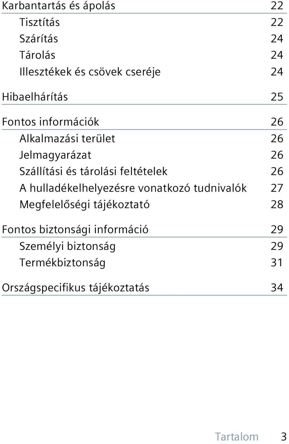 tárolási feltételek 26 A hulladékelhelyezésre vonatkozó tudnivalók 27 Megfelelőségi tájékoztató 28