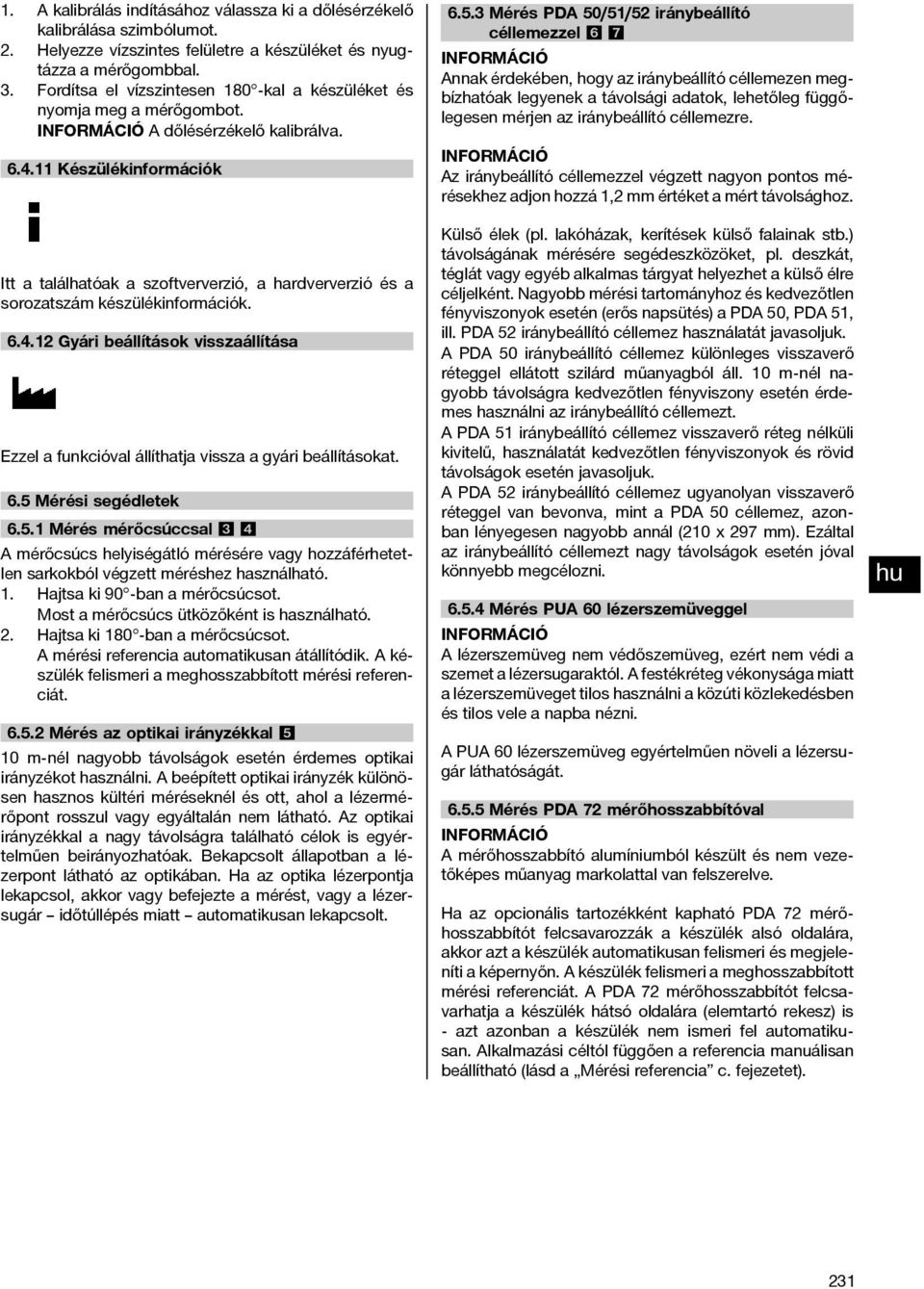 11 Készülékinformációk Itt a találhatóak a szoftververzió, a hardververzió és a sorozatszám készülékinformációk. 6.4.