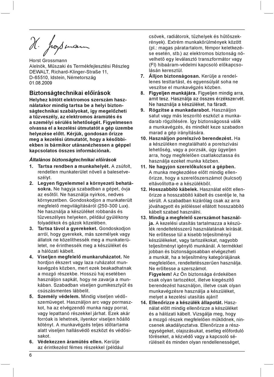 személyi sérülés lehetőségét. Figyelmesen olvassa el a kezelési útmutatót a gép üzembe helyezése előtt.