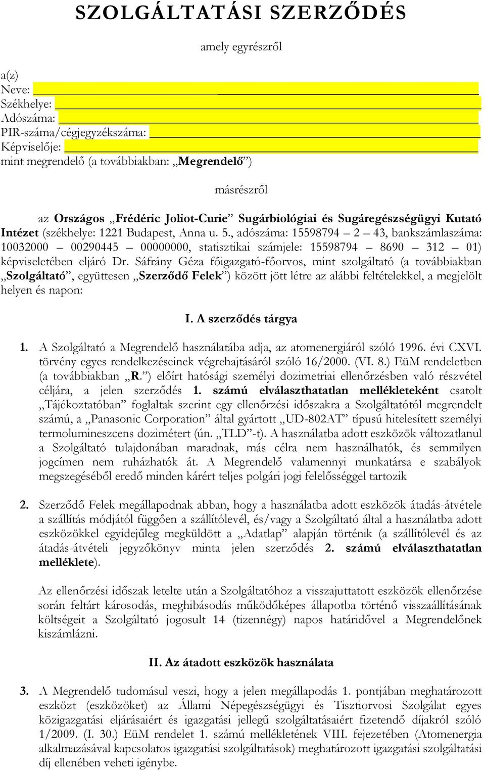 , adószáma: 15598794 2 43, bankszámlaszáma: 10032000 00290445 00000000, statisztikai számjele: 15598794 8690 312 01) képviseletében eljáró Dr.