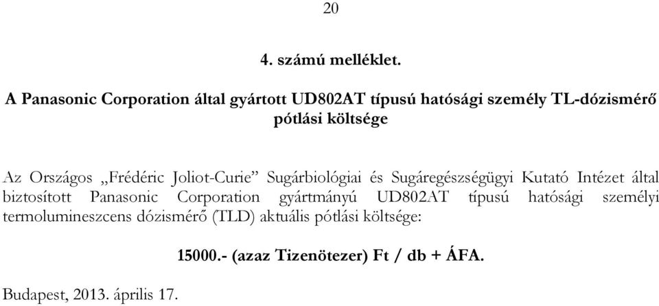 Országos Frédéric Joliot-Curie Sugárbiológiai és Sugáregészségügyi Kutató Intézet által biztosított