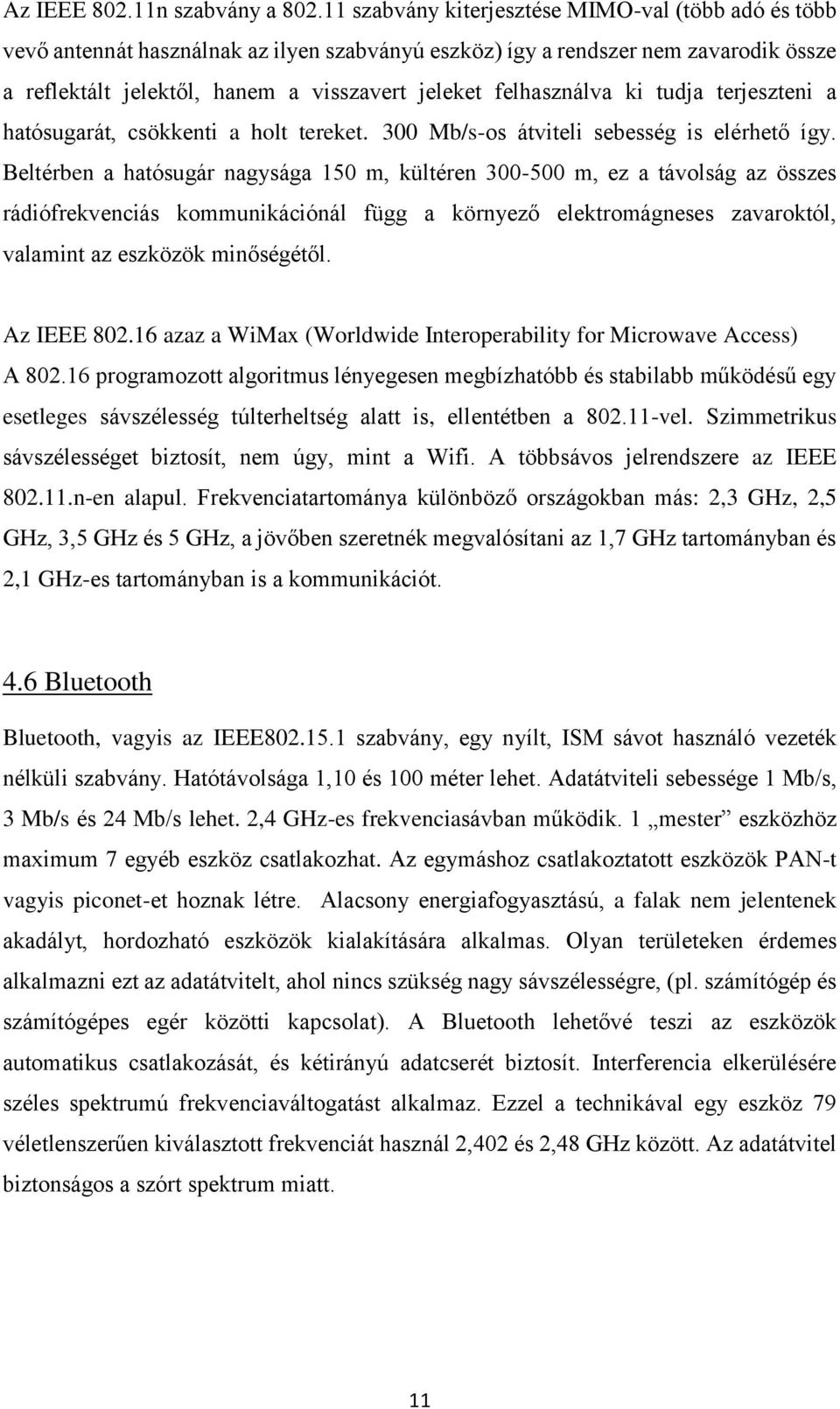 felhasználva ki tudja terjeszteni a hatósugarát, csökkenti a holt tereket. 300 Mb/s-os átviteli sebesség is elérhető így.