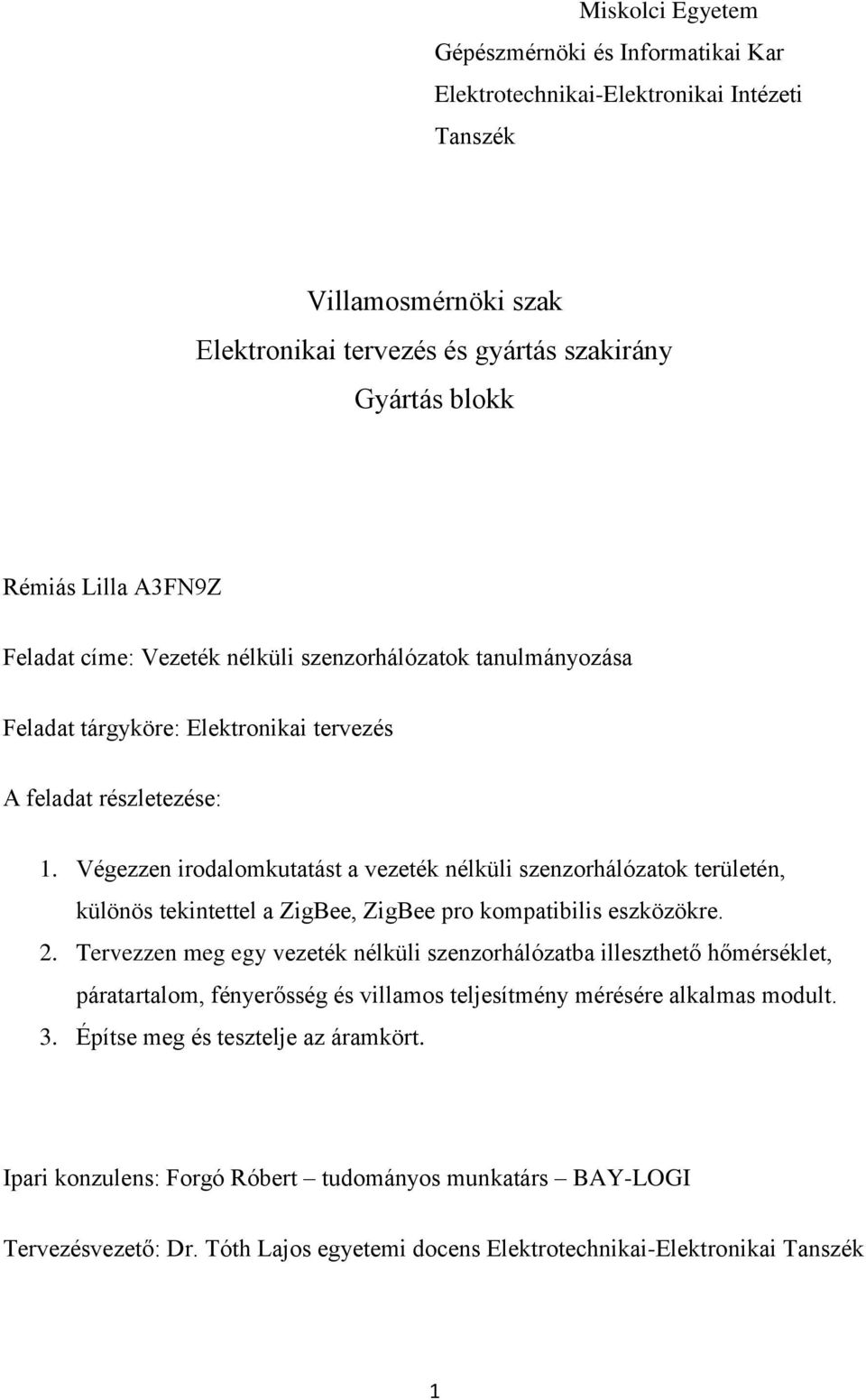 Végezzen irodalomkutatást a vezeték nélküli szenzorhálózatok területén, különös tekintettel a ZigBee, ZigBee pro kompatibilis eszközökre. 2.