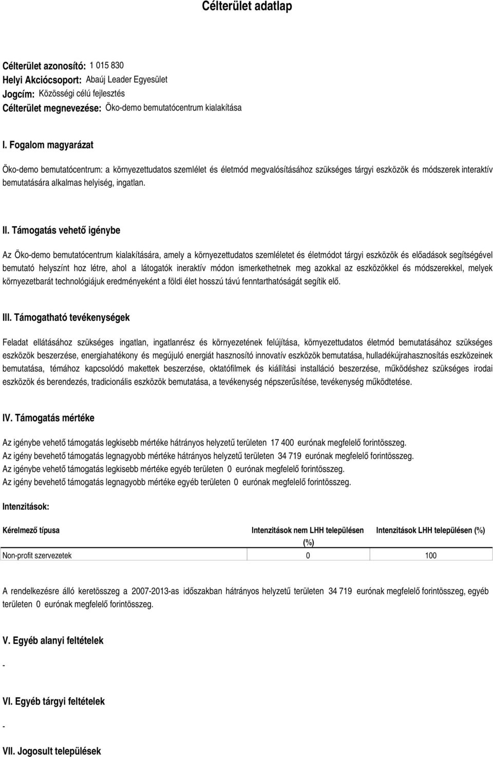 Támogatás vehető igénybe Az Ökodemo bemutatócentrum kialakítására, amely a környezettudatos szemléletet és életmódot tárgyi eszközök és előadások segítségével bemutató helyszínt hoz létre, ahol a