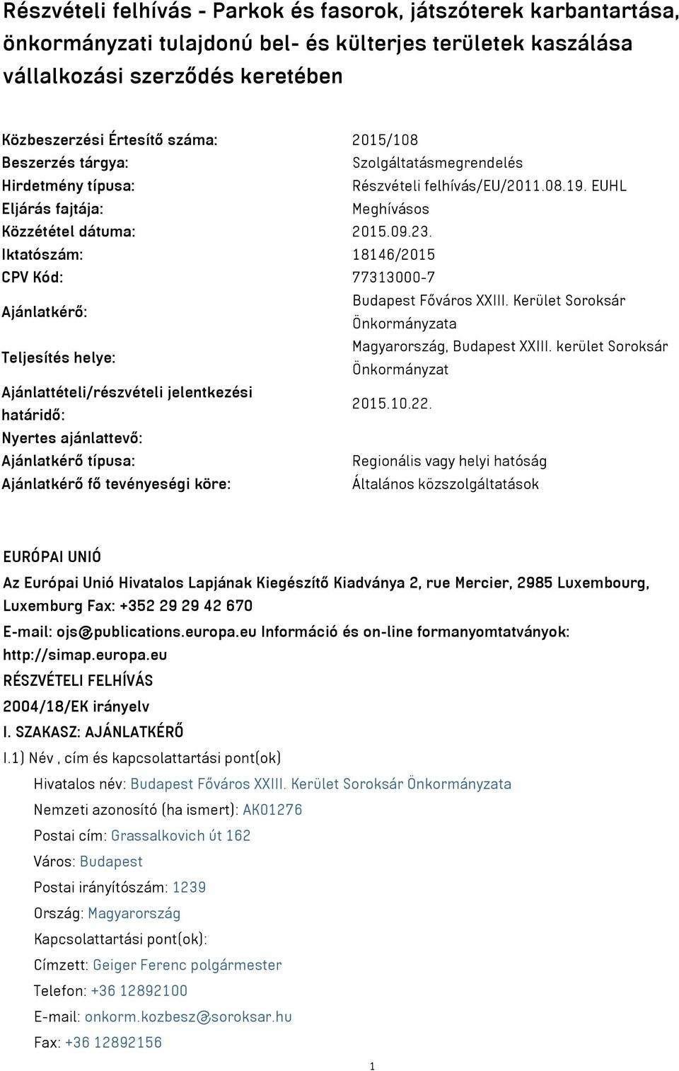 Iktatószám: 18146/2015 CPV Kód: 77313000-7 Ajánlatkérő: Budapest Főváros XXIII. Kerület Soroksár Önkormányzata Teljesítés helye: Magyarország, Budapest XXIII.