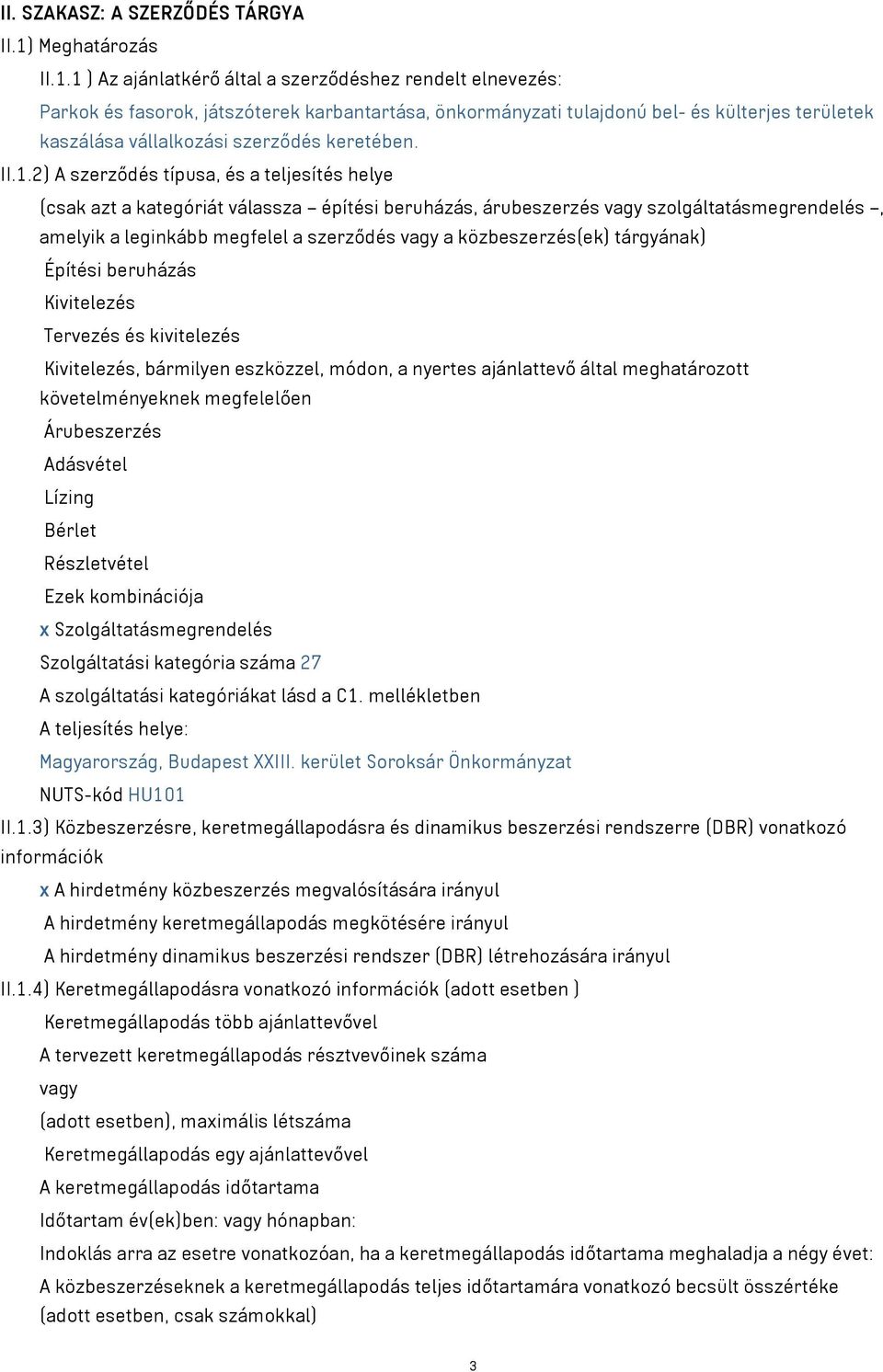 1 ) Az ajánlatkérő által a szerződéshez rendelt elnevezés: Parkok és fasorok, játszóterek karbantartása, önkormányzati tulajdonú bel- és külterjes területek kaszálása vállalkozási szerződés keretében.