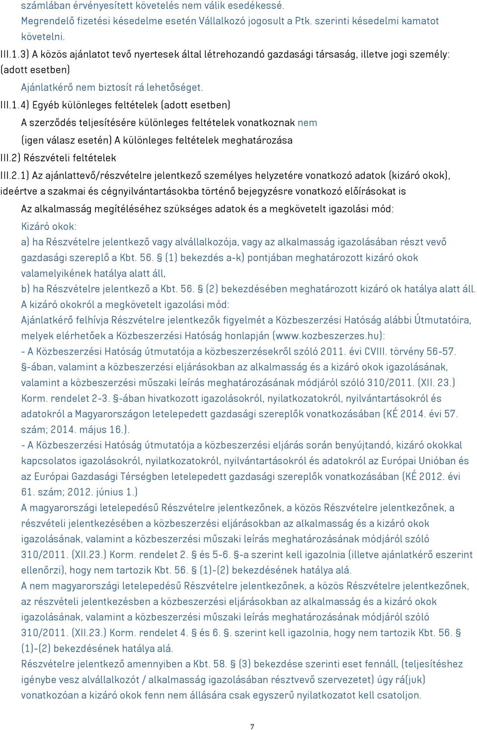 4) Egyéb különleges feltételek (adott esetben) A szerződés teljesítésére különleges feltételek vonatkoznak nem (igen válasz esetén) A különleges feltételek meghatározása III.