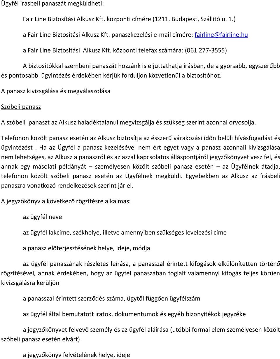 központi telefax számára: (061 277-3555) A biztosítókkal szembeni panaszát hozzánk is eljuttathatja írásban, de a gyorsabb, egyszerűbb és pontosabb ügyintézés érdekében kérjük forduljon közvetlenül a