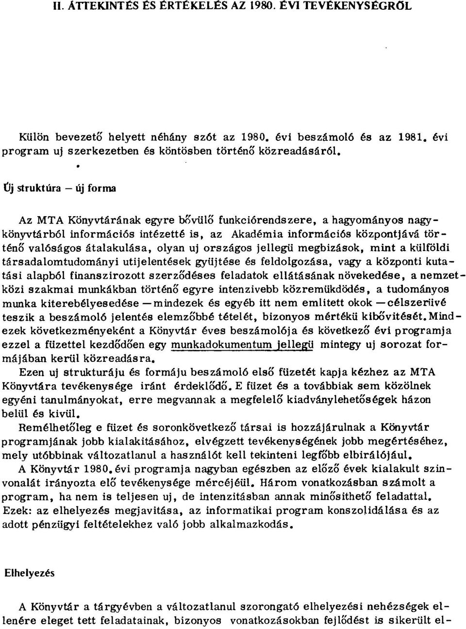 olyan uj országos jellegű megbizások, mint a külföldi társadalomtudományi utijelentések gyűjtése és feldolgozása, vagy a központi kutatási alapból finanszírozott szerződéses feladatok ellátásának