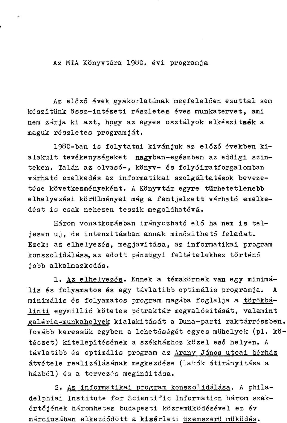 programját. 1980-ban is folytatni kívánjuk az előző években kialakult tevékenységeket nagyban-egészben az eddigi szinteken.