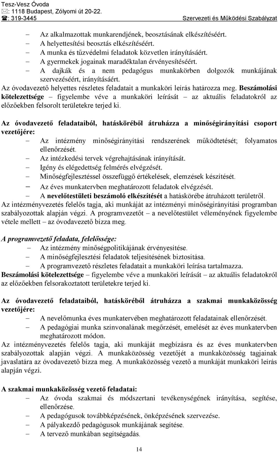 Az óvodavezető helyettes részletes feladatait a munkaköri leírás határozza meg.