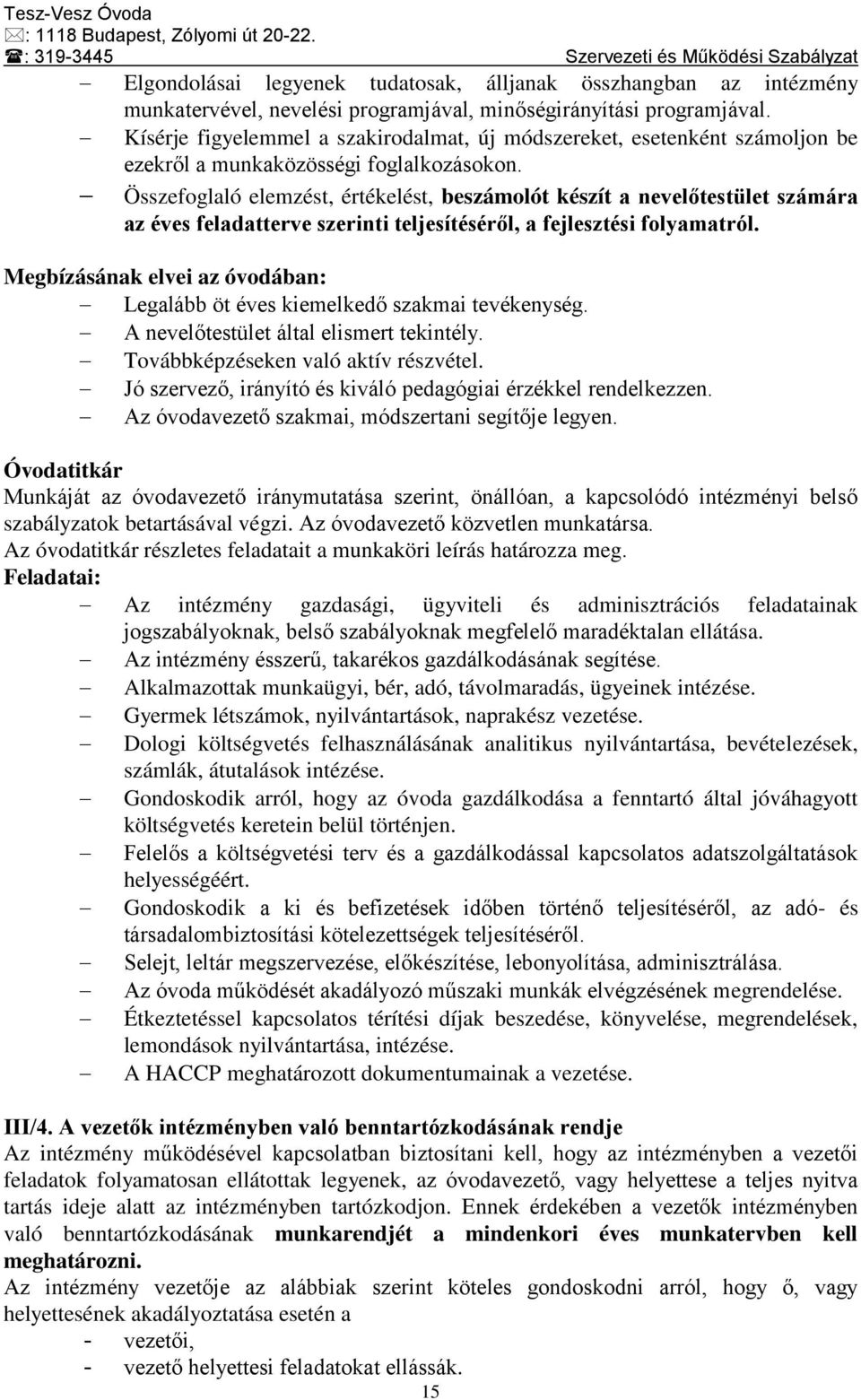 Összefoglaló elemzést, értékelést, beszámolót készít a nevelőtestület számára az éves feladatterve szerinti teljesítéséről, a fejlesztési folyamatról.