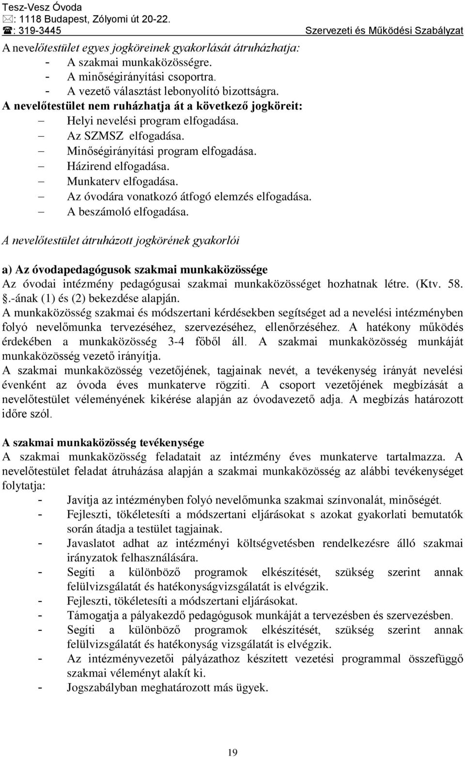 Az óvodára vonatkozó átfogó elemzés elfogadása. A beszámoló elfogadása.