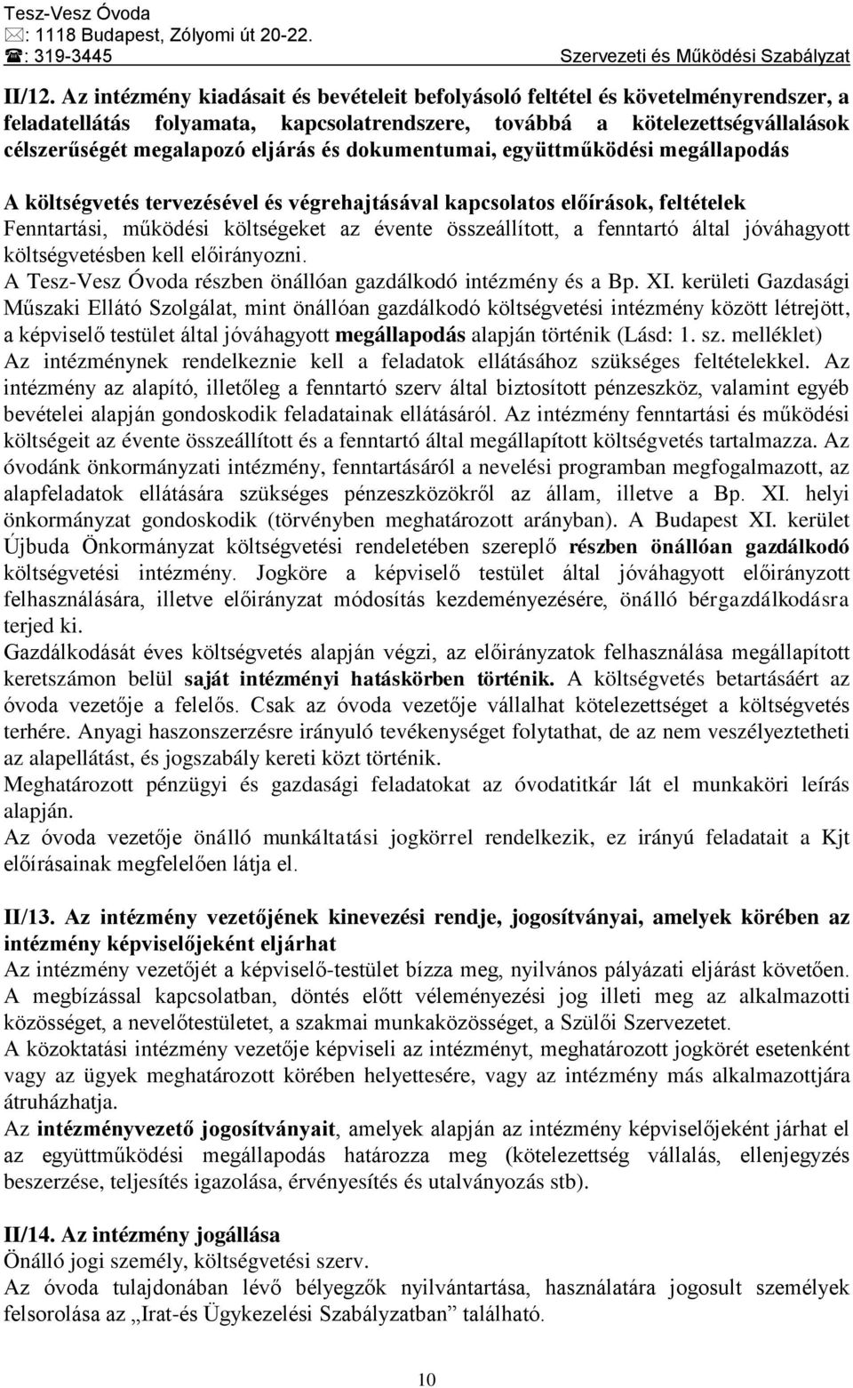 dokumentumai, együttműködési megállapodás A költségvetés tervezésével és végrehajtásával kapcsolatos előírások, feltételek Fenntartási, működési költségeket az évente összeállított, a fenntartó által