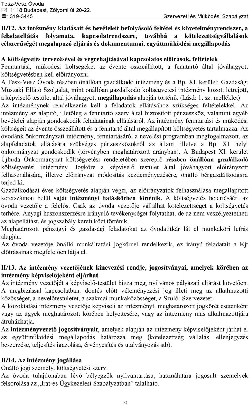 dokumentumai, együttműködési megállapodás A költségvetés tervezésével és végrehajtásával kapcsolatos előírások, feltételek Fenntartási, működési költségeket az évente összeállított, a fenntartó által