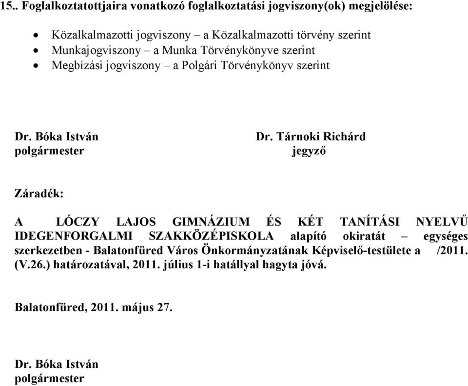 Tárnoki Richárd jegyző Záradék: A LÓCZY LAJOS GIM ÁZIUM ÉS KÉT TA ÍTÁSI YELVŰ IDEGE FORGALMI SZAKKÖZÉPISKOLA alapító okiratát egységes szerkezetben -