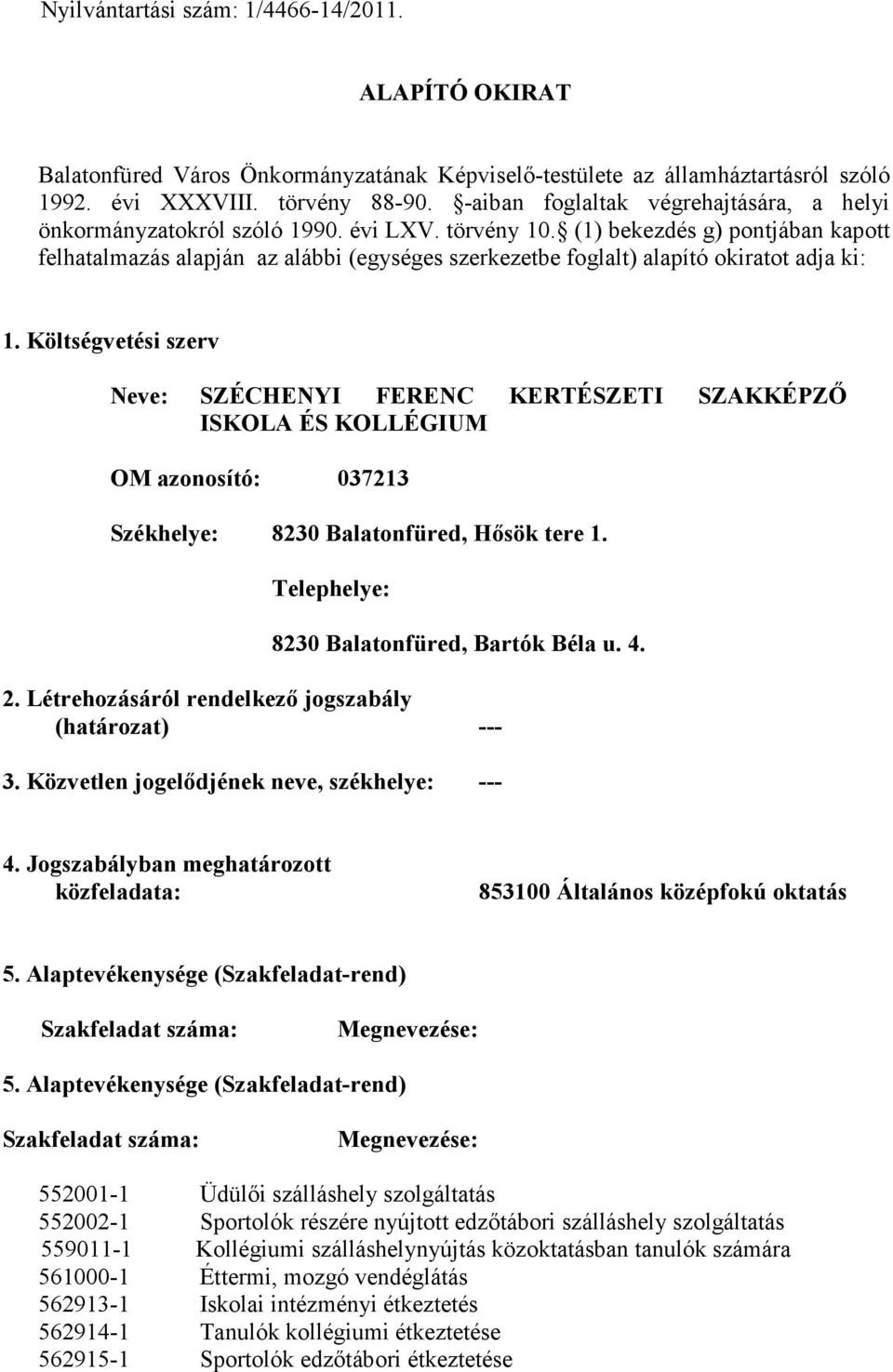 (1) bekezdés g) pontjában kapott felhatalmazás alapján az alábbi (egységes szerkezetbe foglalt) alapító okiratot adja ki: 1.