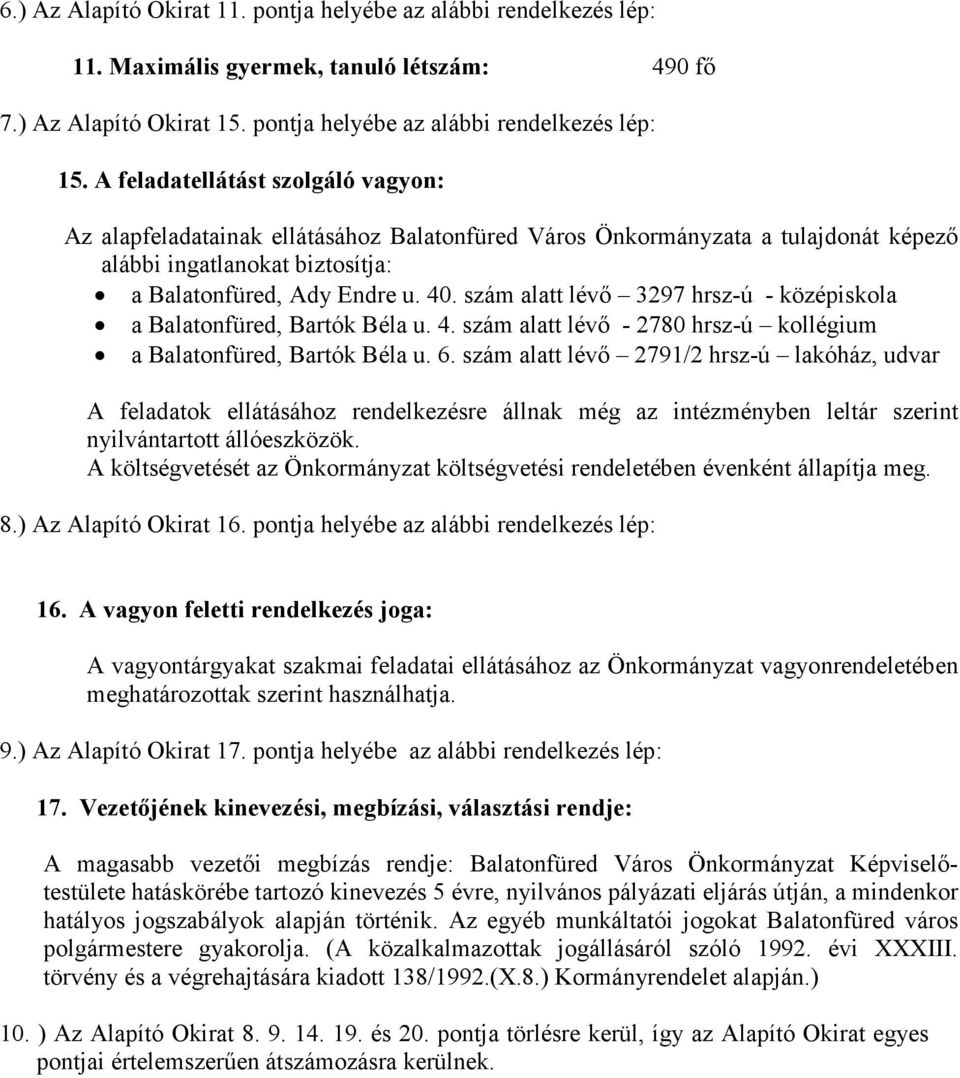 szám alatt lévő 3297 hrsz-ú - középiskola a Balatonfüred, Bartók Béla u. 4. szám alatt lévő - 2780 hrsz-ú kollégium a Balatonfüred, Bartók Béla u. 6.