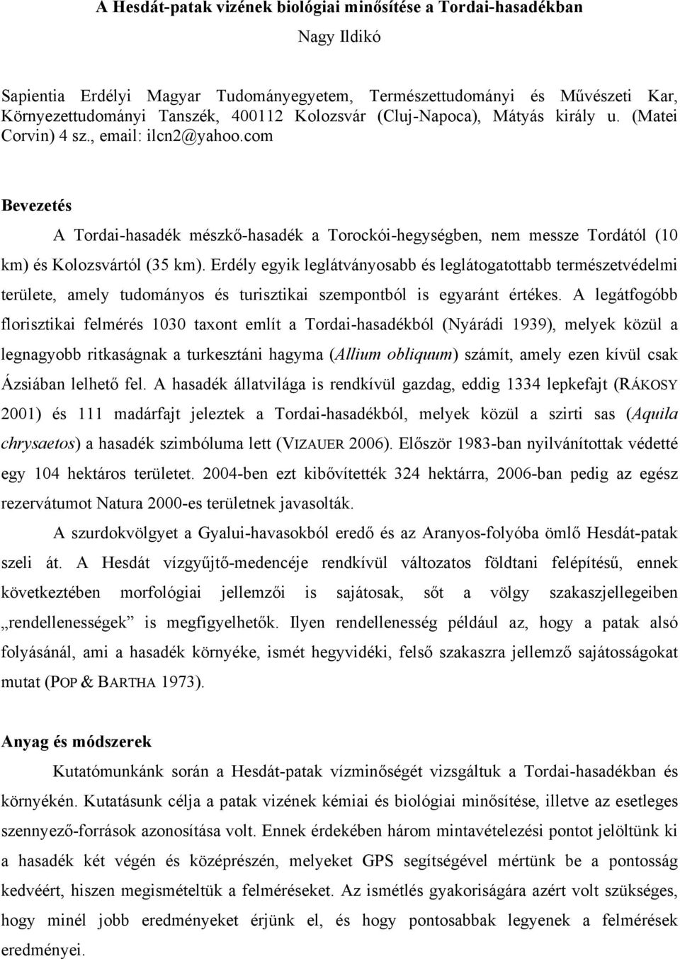 Erdély egyik leglátványosabb és leglátogatottabb természetvédelmi területe, amely tudományos és turisztikai szempontból is egyaránt értékes.