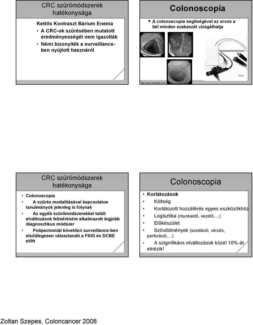 com CRC szűrőmódszerek hatékonysága Colonoscopia A szűrés modalitásával kapcsolatos tanulmányok jelenleg is folynak Az egyéb szűrőmódszerekkel talált elváltozások felmérésére alkalmazott legjobb