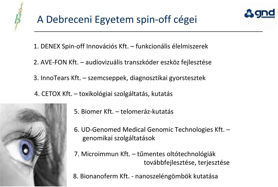 toxikológiai szolgáltatás, kutatás 5. Biomer Kft. telomeráz-kutatás 6. UD-Genomed Medical Genomic Technologies Kft.