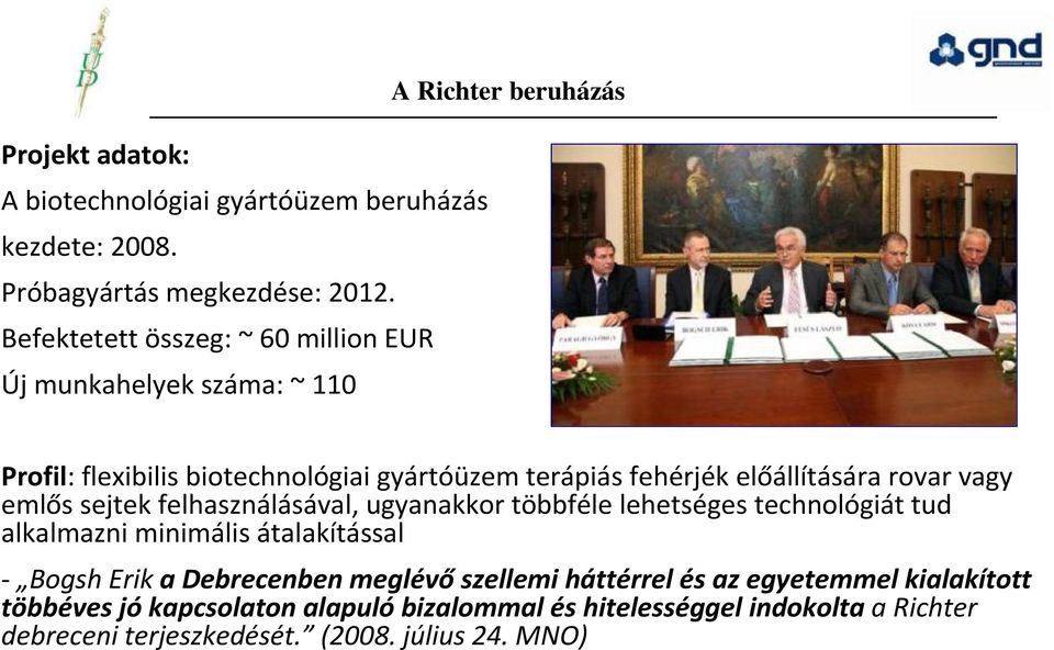 előállítására rovar vagy emlős sejtek felhasználásával, ugyanakkor többféle lehetséges technológiát tud alkalmazni minimális átalakítással - Bogsh