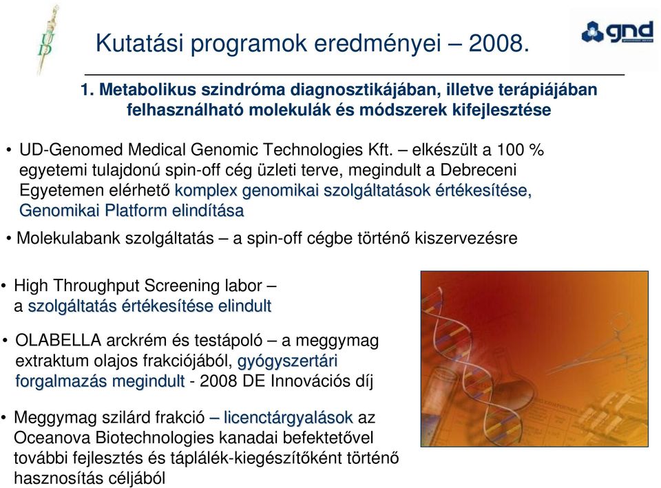 Molekulabank szolgáltatás a spin-off cégbe történı kiszervezésre High Throughput Screening labor a szolgáltat ltatás értékesítése se elindult OLABELLA arckrém és testápoló a meggymag extraktum olajos