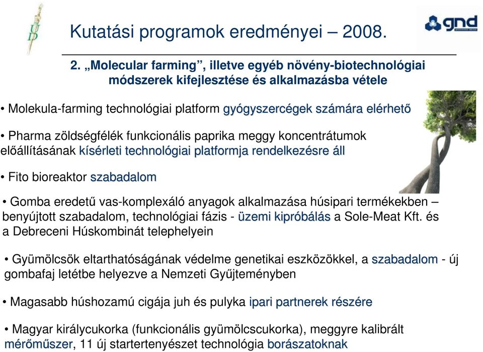 Molecular farming, illetve egyéb növény-biotechnológiai módszerek kifejlesztése és alkalmazásba vétele Molekula-farming technológiai platform gyógyszerc gyszercégek gek számára elérhet rhetı Pharma