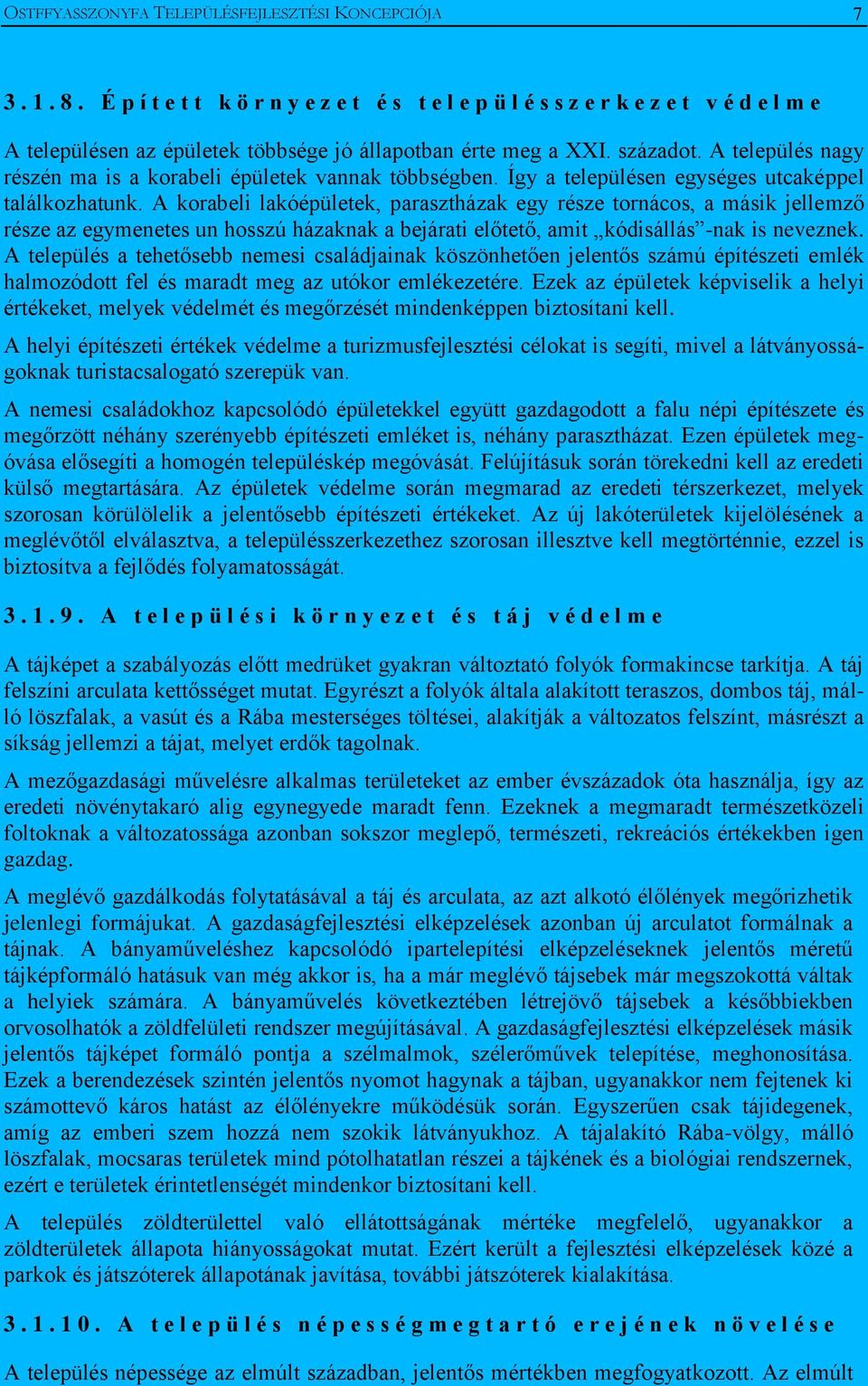 A település nagy részén ma is a korabeli épületek vannak többségben. Így a településen egységes utcaképpel találkozhatunk.