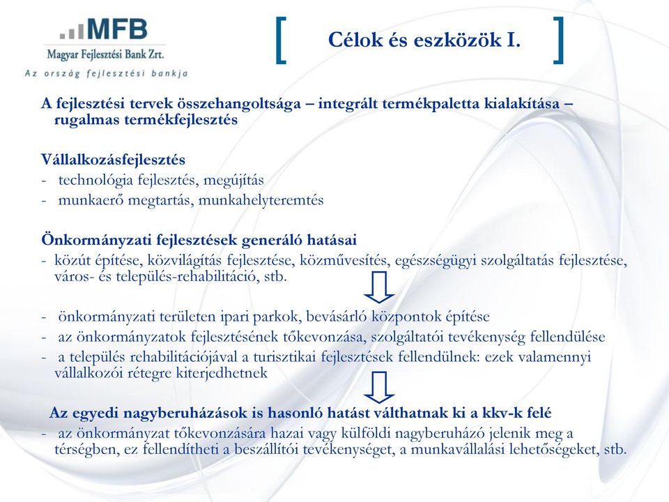 Önkormányzati fejlesztések generáló hatásai - közút építése, közvilágítás fejlesztése, közművesítés, egészségügyi szolgáltatás fejlesztése, város- és település-rehabilitáció, stb.