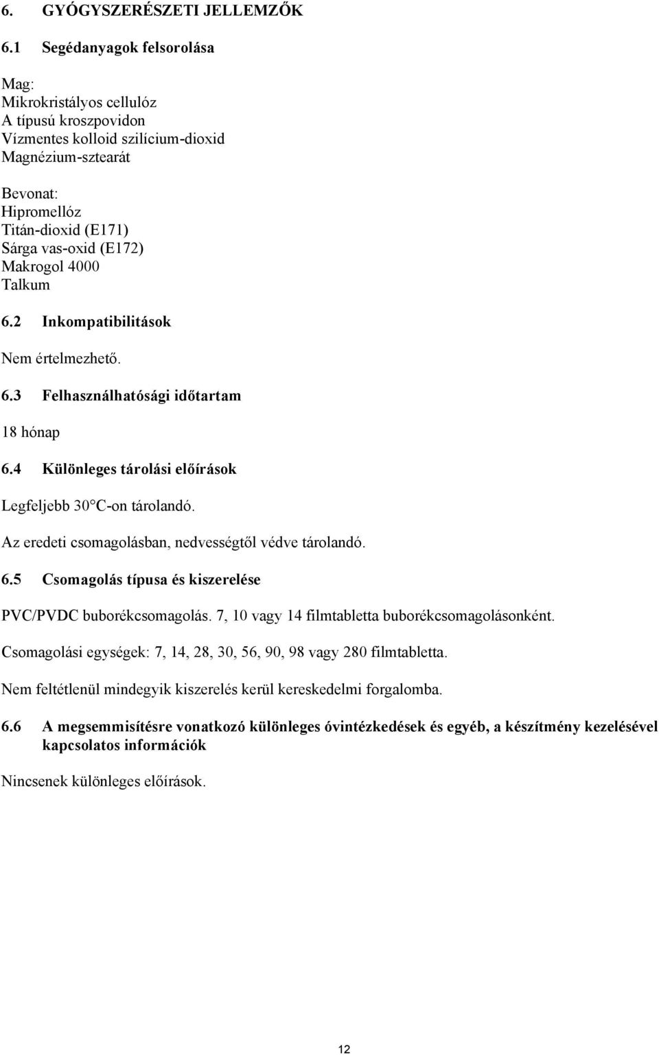 Makrogol 4000 Talkum 6.2 Inkompatibilitások Nem értelmezhető. 6.3 Felhasználhatósági időtartam 18 hónap 6.4 Különleges tárolási előírások Legfeljebb 30 C-on tárolandó.