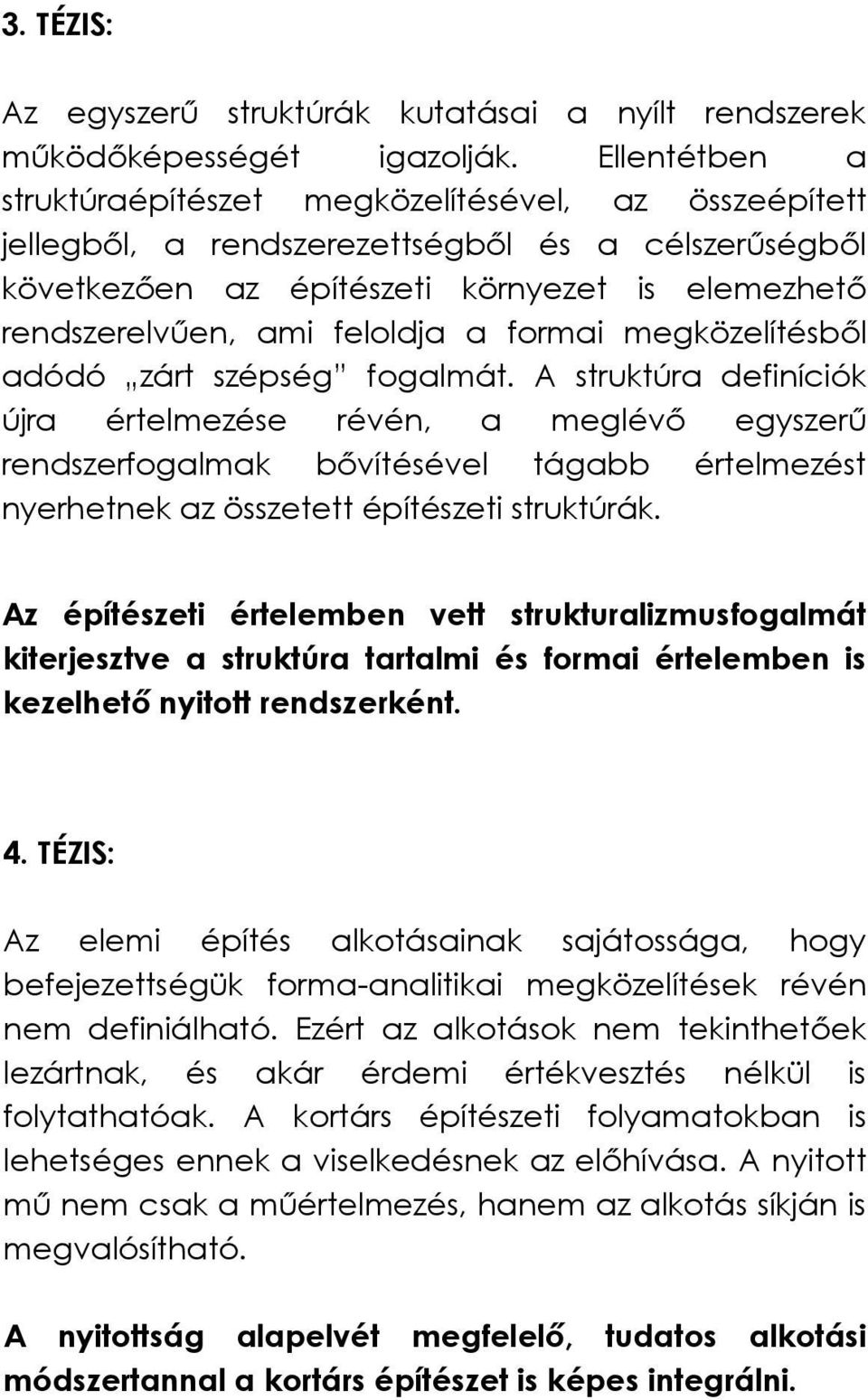 a formai megközelítésből adódó zárt szépség fogalmát.