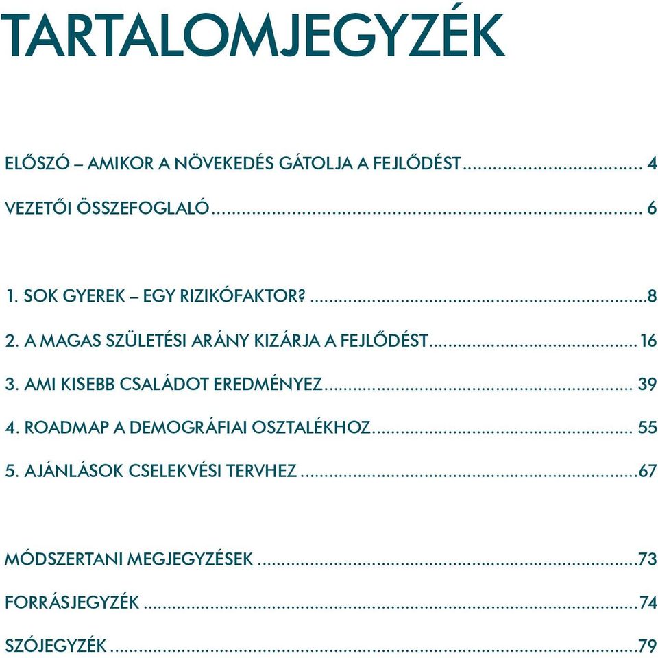 ..16 3. Ami kisebb családot eredményez... 39 4. Roadmap a demográfiai osztalékhoz... 55 5.