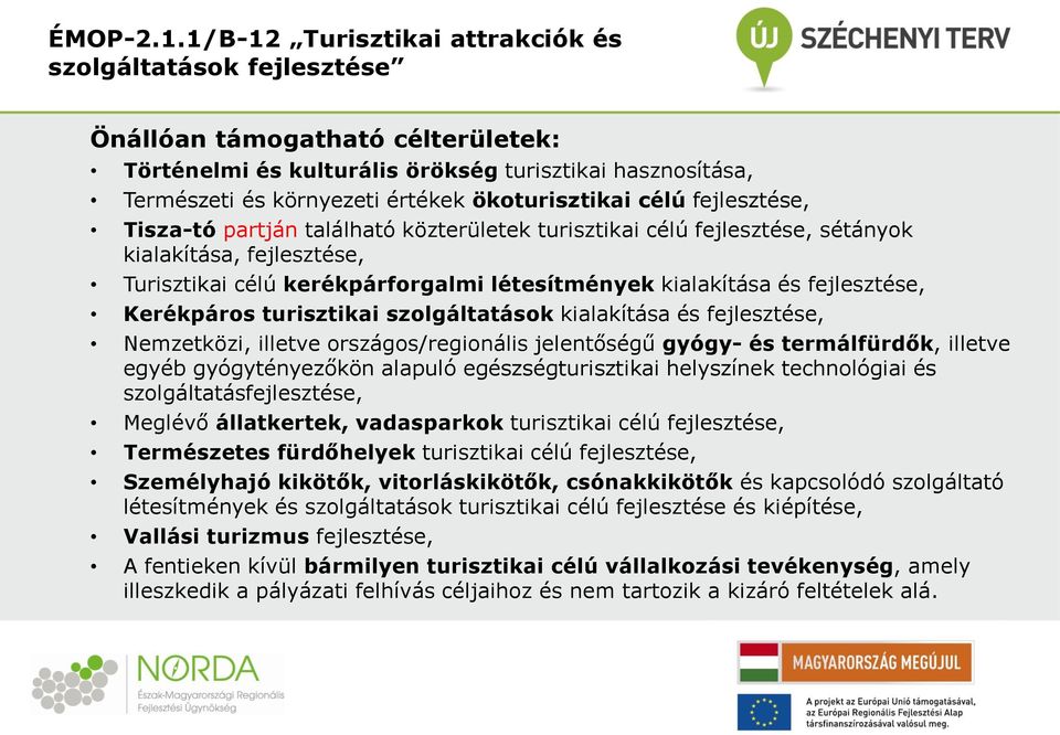 ökoturisztikai célú fejlesztése, Tisza-tó partján található közterületek turisztikai célú fejlesztése, sétányok kialakítása, fejlesztése, Turisztikai célú kerékpárforgalmi létesítmények kialakítása