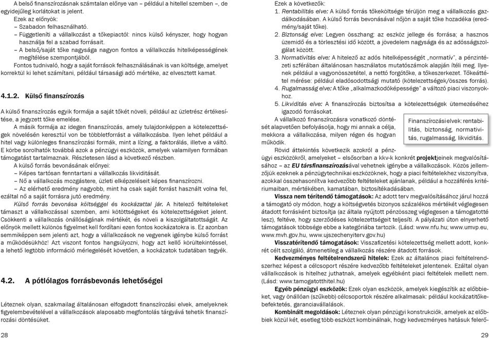 A belső/saját tőke nagysága nagyon fontos a vállalkozás hitelképességének megítélése szempontjából.