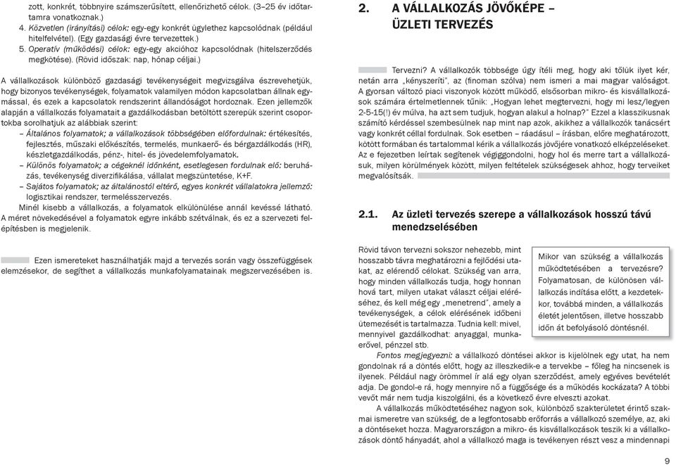 ) A vállalkozások különböző gazdasági tevékenységeit megvizsgálva észrevehetjük, hogy bizonyos tevékenységek, folyamatok valamilyen módon kapcsolatban állnak egymással, és ezek a kapcsolatok