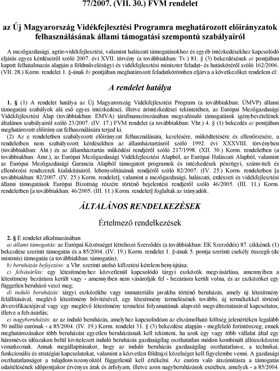 halászati támogatásokhoz és egyéb intézkedésekhez kapcsolódó eljárás egyes kérdéseiről szóló 2007. évi XVII. törvény (a továbbiakban: Tv.) 81.