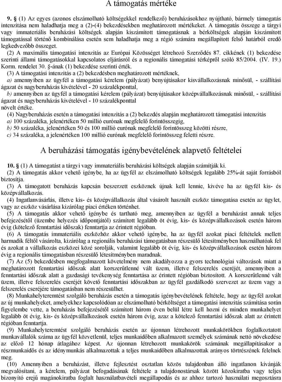 A támogatás összege a tárgyi vagy immateriális beruházási költségek alapján kiszámított támogatásnak a bérköltségek alapján kiszámított támogatással történő kombinálása esetén sem haladhatja meg a