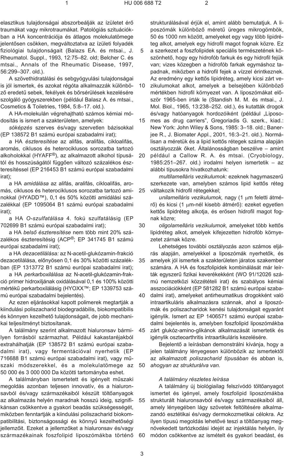 , 1993, 12:7 82. old; Belcher C. és mtsai., Annals of the Rheumatic Disease, 1997, 6:299 7. old.).