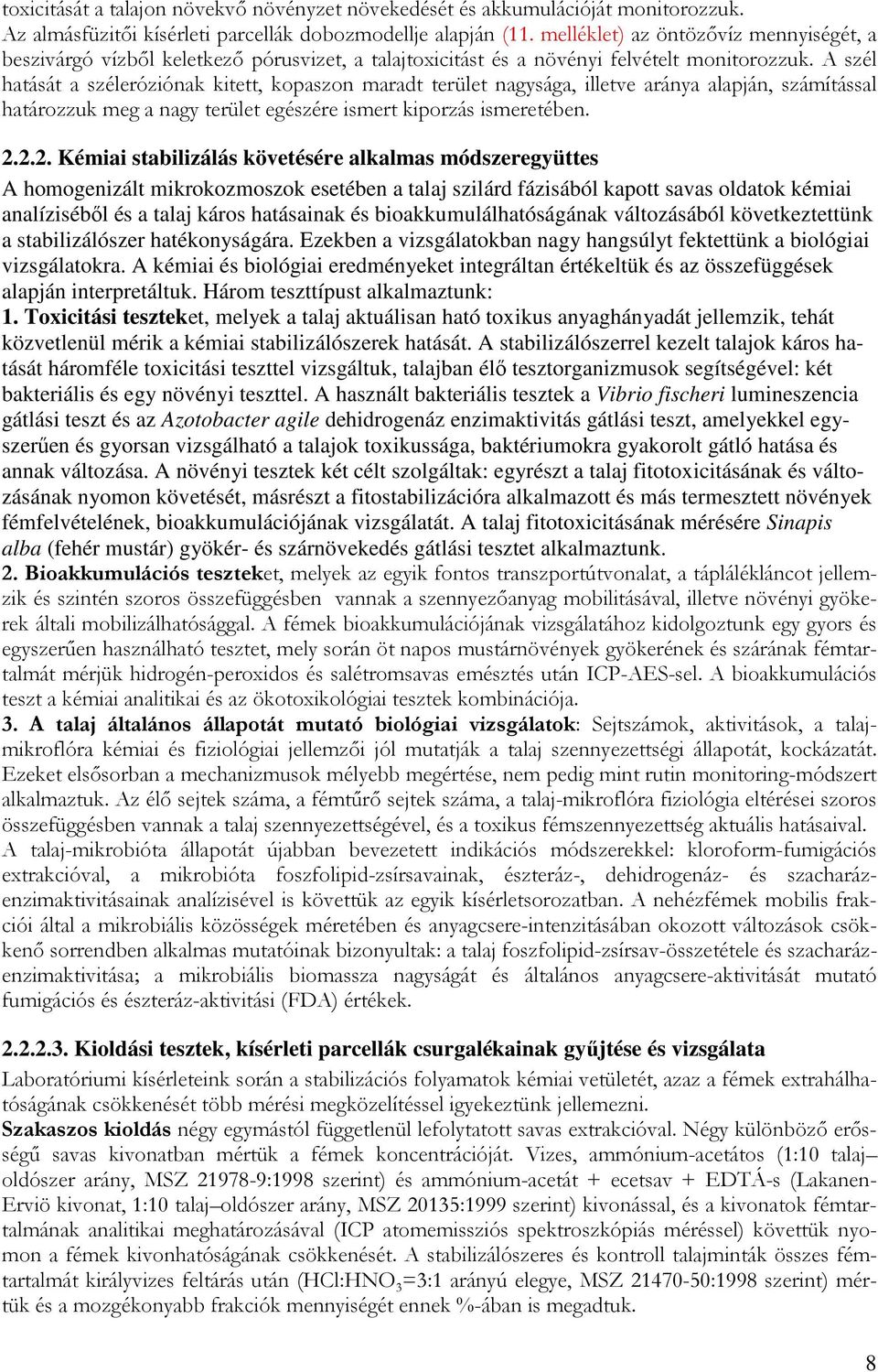 A szél hatását a széleróziónak kitett, kopaszon maradt terület nagysága, illetve aránya alapján, számítással határozzuk meg a nagy terület egészére ismert kiporzás ismeretében. 2.